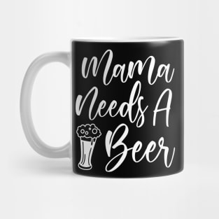 Mama Needs A Beer Mug